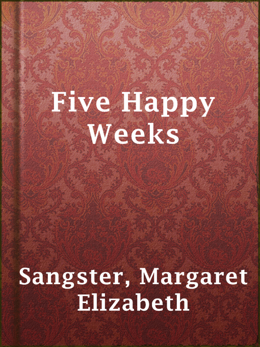 Margaret Elizabeth Sangster作のFive Happy Weeksの作品詳細 - 貸出可能